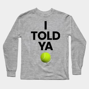 I TOLD YA Challengers Zendaya JFK Jr. Shirt Tennis Ball Design Long Sleeve T-Shirt